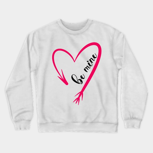 Be mine Crewneck Sweatshirt by BahArt